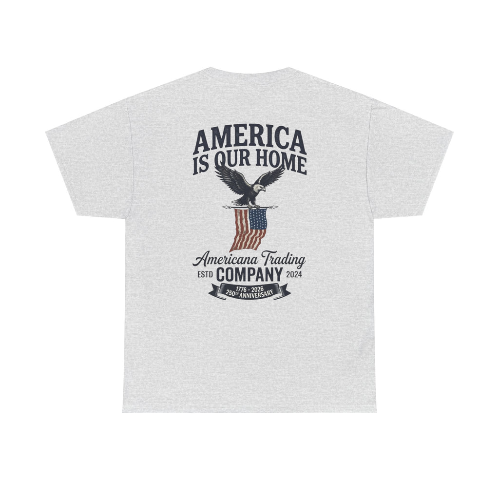 America Is Our Home 250 T-Shirt