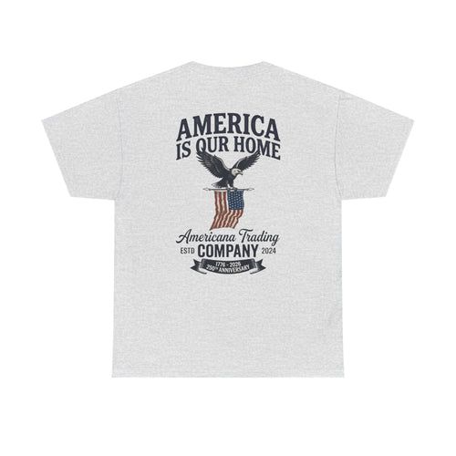 America Is Our Home 250 T-Shirt