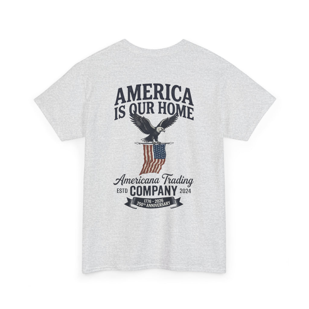 America Is Our Home 250 T-Shirt